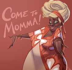 a drawing of a woman pointing at something with the words come to momma on it