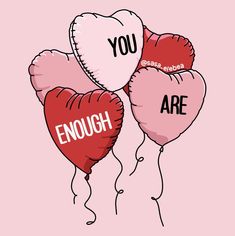 three heart - shaped balloons with the words you are enough on them in red and pink