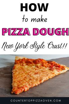 a slice of pizza with the words how to make pizza dough new york style crust