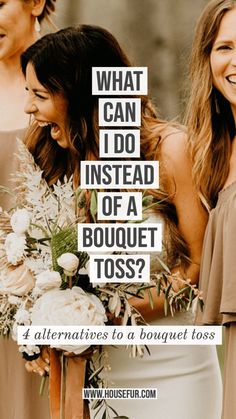 three bridesmaids laughing together with the caption what can i do instead of a bouquet toss?