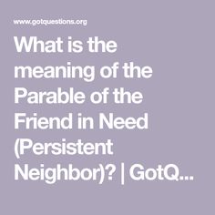 What is the meaning of the Parable of the Friend in Need (Persistent Neighbor)? | GotQuestions.org Christian Articles, Friend In Need, At Midnight, The Meaning, Need This, Meant To Be, Jesus