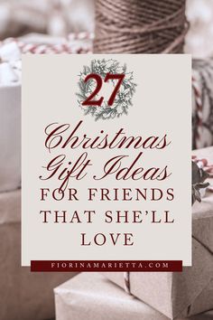 presents wrapped in twine with the words 27 christmas gift ideas for friends that she'll love