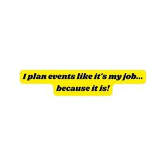 a yellow sticker that says i plan events like it's my job because it is