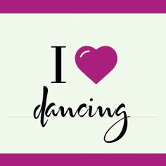 the words i love dancing are in black and pink on a white background with a purple heart