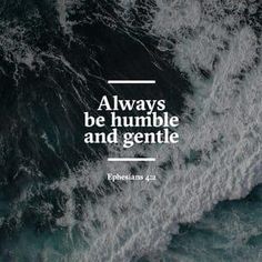 an ocean with waves and a bible quote on the bottom that says, always be humble and gentle