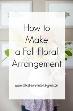 a woman with flowers in her hands and the words how to make a fall floral arrangement