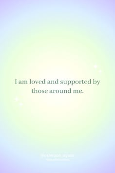 the words i am loved and supported by those around me on a pastel background