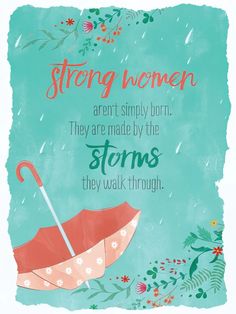 there is a poster with an umbrella and flowers on the background that says, strong women aren't simply born they are made by the storms they walk through