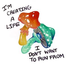 i'm creating a life, i don't want to run from it