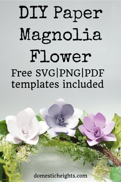 paper flower wreath with text overlay that reads diy paper magnoliaa flower free svng / png templates included