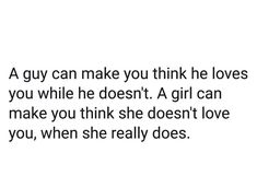 a quote that reads, a guy can make you think he loves you while he doesn't