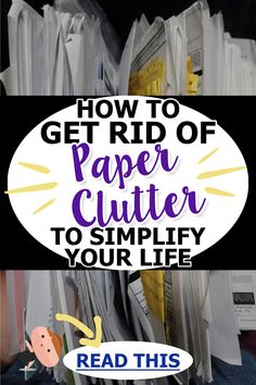 a pile of papers with the words how to get rid of paper clutter to simple your life