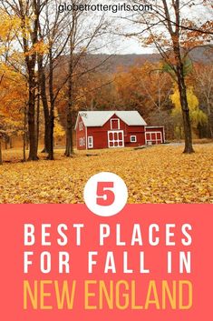 a red barn surrounded by trees and leaves with the words 5 best places for fall in new england