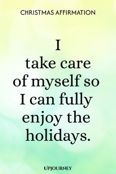 Christmas Affirmation: I take care of myself so I can fully enjoy the holidays.