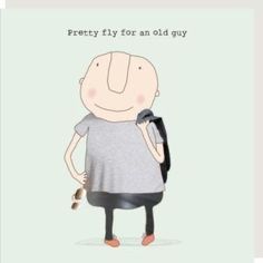 a cartoon character with a backpack on his back and the caption pretty fly for an old guy