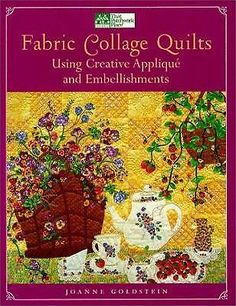 the cover of fabric collage quilts using creative appliques and embellishments