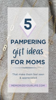 the text reads, 5 pampering gift ideas for moms that make them feel and