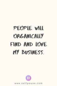 the words people will organically find and love my business on white paper with black ink