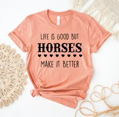 an orange shirt that says life is good but horses make it better