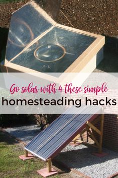 a homemade solar oven with the words go solar with these simple homesteading hacks