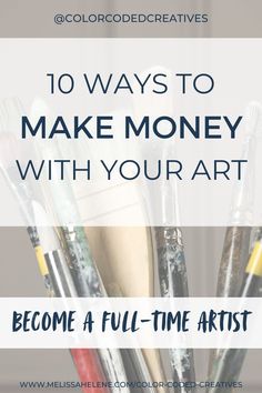 the words 10 ways to make money with your art become a full - time artist