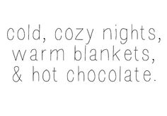 the words cold, cozy nights, warm blankets, and hot chocolate are written in black ink