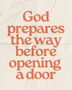 an orange and white poster with the words god prepares the way before opening a door