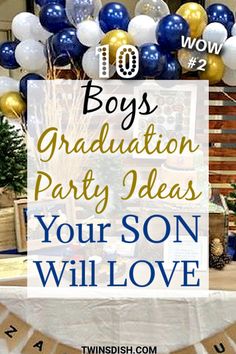 a graduation party with balloons and presents on the table, text reads 10 boys graduation party ideas your son will love