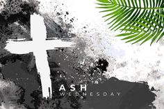 a cross and palm leaves on a grungy background with the words ash wednesday