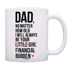 PRICES MAY VARY. These humorous dad mugs make excellent Father's Day gifts, dad birthday gifts, dad Christmas gifts, or dad appreciation gifts from his daughter. This 11 ounce white ceramic coffee mug also makes a great tea cup with its large, easy to grip C-handle. The imprinted design will display on both sides of the mug as pictured, and will stop approximately 1 inch from both sides of C-handle. The premium full color sublimation imprint creates a vibrant, long lasting, and lead-free design. Dad Birthday Gifts, Dad Daughter, Funny Mug, Dad Birthday, Daughter Gifts, Mug Cup, Always Be, Coffee Mug, Birthday Gifts