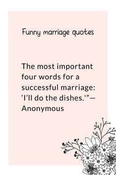 a pink card with black and white flowers on it, says funny marriage quotes the most important four words for a successful marriage i'll