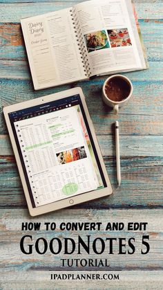 an open book and coffee on top of a wooden table with the title how to convert and edit good notes 5