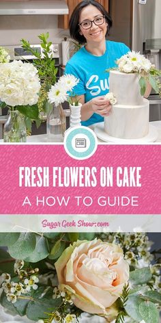 fresh flowers on cake and how to guide by suger creek show - confection