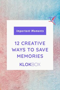 the text reads, 12 creative ways to save memories klokbox with an image of a