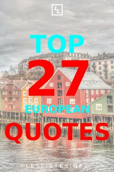 the words top 27 european quotes written in red and blue over an image of houses