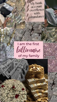 the collage shows many stacks of money and words that read, i am the first billionaire of my family