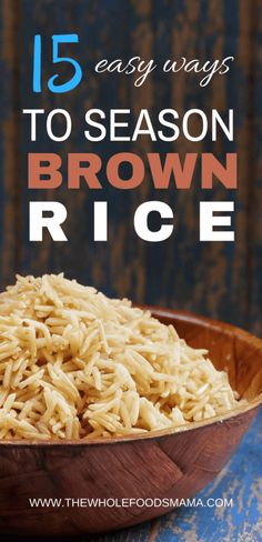 brown rice in a wooden bowl with the words 15 easy ways to season brown rice