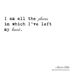 a quote that says i am all the places in which i've left my heart