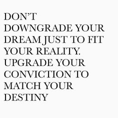 a quote that says don't downgrade your dream just to fit your reality upgrade