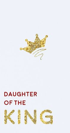 a gold crown on top of a white background with the words daughter of the king