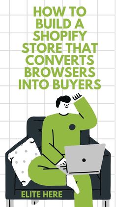 a man sitting in a chair with a laptop on his lap and the words how to build a shopify that converts browsers into buyers