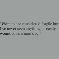 an image of a woman with the words women are considered fragile but i've never seen anything as easily wounded as man's egg