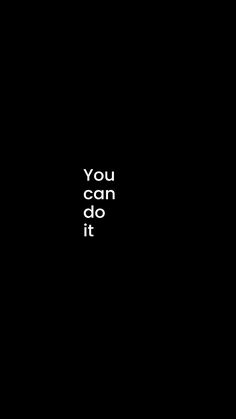 a black background with the words you can do it written in white font on top