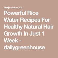 Powerful Rice Water Recipes For Healthy Natural Hair Growth In Just 1 Week - dailygreenhouse Diy Hair Scrub, Hair Growth Serum Diy, Hair Growth Tonic, Healthy Natural Hair Growth, Black Hair Growth, Beautiful Braided Hair, Hair Growing Tips, Hair Growth Serum, Hair Therapy