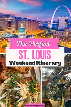 the perfect st louis weekend itinerary with pictures of buildings, food and drinks