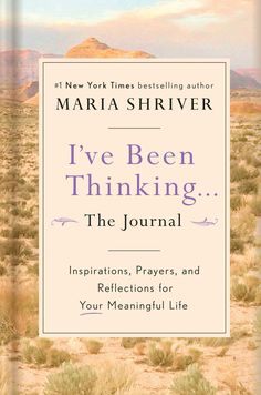 I've Been Thinking . . . The Journal: Inspirations, Prayers, and Reflections for Your Meaningful Life (Hardcover) Adult Non-Fiction Happier Every Chapter Interactive Journal, Viking Books, Maria Shriver, Interactive Journals, Earth Book, Life Journal, Meaningful Life, Bestselling Books, Day Wishes