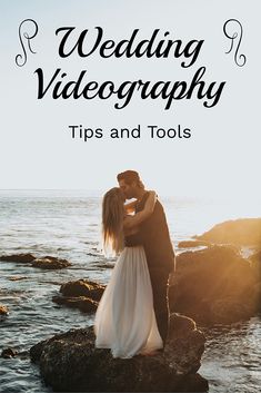 a bride and groom standing on rocks with the text wedding videography tips and tools