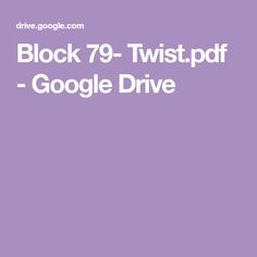 a purple background with the words block 79 twist - pf google drive on it