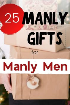 gifts for manly men with the title 25 manly gifts for manly men on top of them