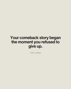 a quote that reads, your comeback story begins the moment you refuse to give up